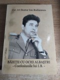 Baietii cu ochi albastri - Confesiunile lui I.B. - de Col (r) Doctor Ion Bodunescu (Editura Paco, 2012)