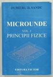 MICROUNDE , VOLUMUL I : PRINCIPIILE FIZICE de DUMITRU D. SANDU , 2005