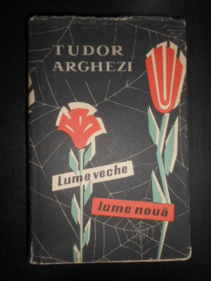 Tudor Arghezi - Lume veche, lume noua (1958, editie cartonata) foto