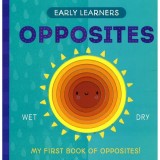Carte Copii Early Learners Opposites: Invatare numere, cuvinte, text rime, touch &amp; feel, personaje distractive