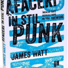 Afaceri în stil Punk - Paperback brosat - James Watt - Publica