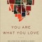 You Are What You Love: The Spiritual Power of Habit