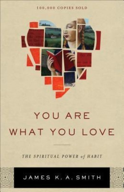 You Are What You Love: The Spiritual Power of Habit
