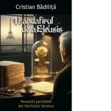 Trandafirul de la Eleusis. Povestiri pariziene ale Unchiului Serenus - Cristian Badilita
