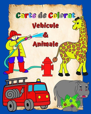 Carte de Colorat Vehicule si Animale: Pagini pline cu ma&amp;amp;#537;ini &amp;amp;#537;i animale u&amp;amp;#537;or de colorat pentru copiii 3+ foto