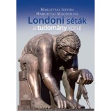 Londoni s&eacute;t&aacute;k a tudom&aacute;ny k&ouml;r&uuml;l - Hargittai Istv&aacute;n