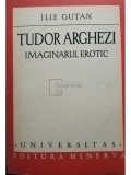 Ilie Gutan - Tudor Arghezi - Imaginarul erotic (Editia: 1980)