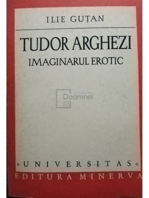 Ilie Gutan - Tudor Arghezi - Imaginarul erotic (editia 1980) foto