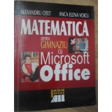 MATEMATICA PENTRU GIMNAZIU CU MICROSOFT OFFICE-ALEXANDRU OTET, ANCA ELENA VOICU-232818