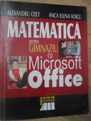 MATEMATICA PENTRU GIMNAZIU CU MICROSOFT OFFICE-ALEXANDRU OTET, ANCA ELENA VOICU-232818 foto