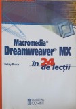 MACROMEDIA, DREAMWEAVER MX PENTRU WINDOWS SI MACINTOSH IN 24 DE LECTII-BETSY BRUCE-243726