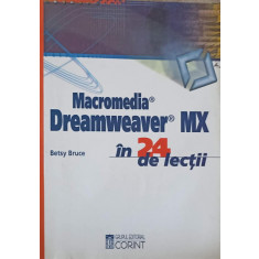 MACROMEDIA, DREAMWEAVER MX PENTRU WINDOWS SI MACINTOSH IN 24 DE LECTII-BETSY BRUCE