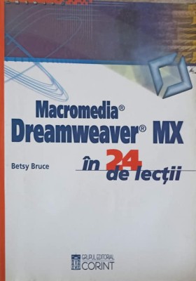 MACROMEDIA, DREAMWEAVER MX PENTRU WINDOWS SI MACINTOSH IN 24 DE LECTII-BETSY BRUCE-243726 foto