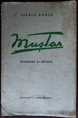 SERGIU GROSU (GROSSU) - MUSTAR (EPIGRAME SI EPITAFE) [volum de debut, 1940] foto