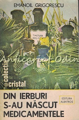 Din Ierburi S-au Nascut Medicamentele - Emanoil Grigorescu foto