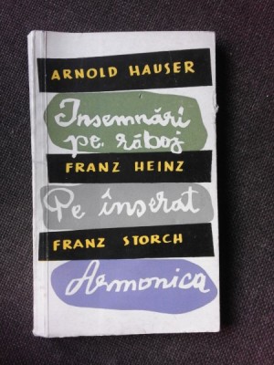 INSEMNARI PE RABOJ - ARNOLD HAUSER, PE INSERAT - FRANZ HEINZ, ARMONICA - FRANZ STORCH (CU DEDICATIA TRADUCATORULUI PENTRU POETUL VASILE ZAMFIRESCU) foto