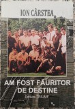 Am fost fauritor de destine - Ion Carstea// dedicatie si semnatura autor