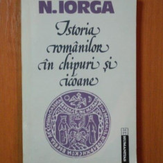 ISTORIA ROMANILOR IN CHIPURI SI ICOANE de N. IORGA , Bucuresti 1992