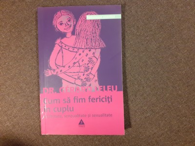 Gerard Leleu - Cum sa fim fericiti in cuplu. Intimitate, senzualitate foto