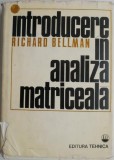 Introducere Analiza Matriceala - Richard Bellman - Matematica, Stiinta - Carte Noua/Anticariat