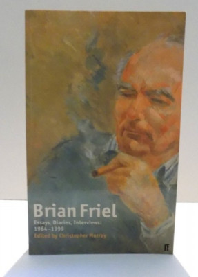 ESSAYS, DIARIES, INTERVIEWS: 1964-1999 by BRIAN FRIEL , 1999 foto