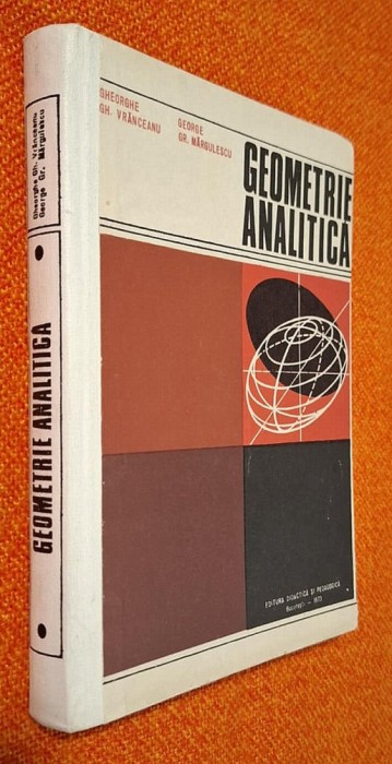 GEOMETRIE ANALITICA cu elemente de algebra liniara - Vranceanu, Margulescu 1973