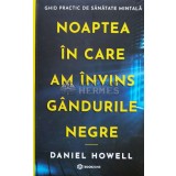 Noaptea in care am invins gandurile negre - 2022 - Daniel Howell ($T102)