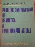PROBLEME CONTROVERSATE DE GRAMATICA A LIMBII ROMANE ACTUALE-GH.D. TRANDAFIR