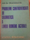 PROBLEME CONTROVERSATE DE GRAMATICA A LIMBII ROMANE ACTUALE-GH.D. TRANDAFIR-228953