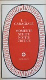 Momente Schite Notite Critice - Ion Luca Caragiale, Minerva 1982, Beletristica, Roman, Editie Paperback