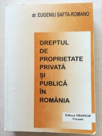 Dreptul de proprietate privata si publica in Romania- Eugeniu Safta-Romano