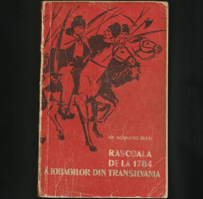 RARĂ! RĂSCOALA DE LA 1784 A IOBAGILOR DIN TRANSILVANIA - GH. GEORGESCU-BUZĂU - 1962 foto