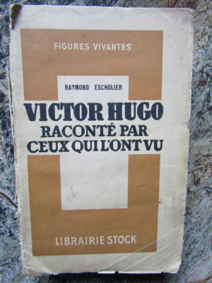 RAYMOND ESCHOLIER - VICTOR HUGO RACONTE PAR CEUX QUI L&amp;#039;ONT VU (1931) foto