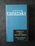JUNICHIRO TANIZAKI - JURNALUL UNUI BATRAN NEBUN
