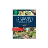 Harvesting Rainwater for Your Homestead in 9 Days or Less: 7 Steps to Unlocking Your Family's Clean, Independent, and Off-Grid Water Source with the Q