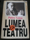 LUMEA CA TEATRU - TEATRU SEMINAR - Petre Tutea - 1993, 546 p.