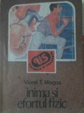 Inima si Efortul Fizic - Viorel T. Mogos (1990) Sport-Turism, Carte Medicina, Romana, Paperback