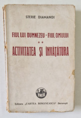 FIUL LUI DUMNEZEU - FIUL OMULUI , ACTIVITATEA SI INVATATURA de STERIE DIAMANDI , 1935 *PREZINTA URME DE UZURA foto