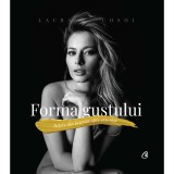 Forma gustului: retete din interior spre exterior &ndash; Laura Cosoi