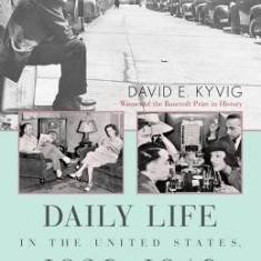 Daily Life in the United States, 1920-1940: How Americans Lived Through the Roaring Twenties and the Great Depression