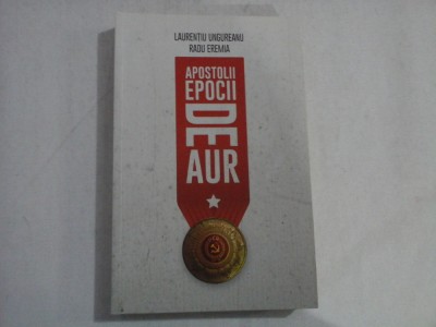 APOSTOLII EPOCII DE AUR - LAURENTIU UNGUREANU, RADU EREMIA foto