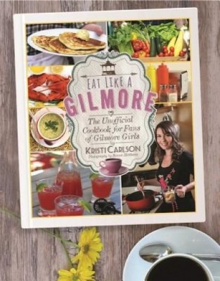 Eat Like a Gilmore: The Unofficial Cookbook for Fans of Gilmore Girls foto