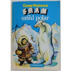 FRAM, URSUL POLAR , EDITIA A V - A de CEZAR PETRESCU ,