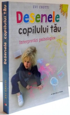 DESENELE COPILULUI TAU , INTERPRETARI PSIHOLOGIGE , 2016 foto