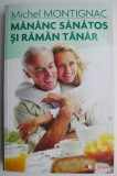 Mananc Sanatos si Raman Tanar - Michel Montignac - Carte