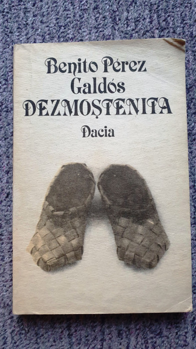 Dezmostenita, Benito Perez Galdos, Ed Dacia 1990, 348 pagini