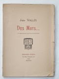 DES MOTS ...par JULES VALLES, avec sept dessines et graves par DESLIGNERES 1920 , EDITIE NUMEROTATA 364 DIN 400 *