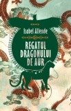 Regatul Dragonului de Aur - Isabel Allende - Carte Copii, Povesti