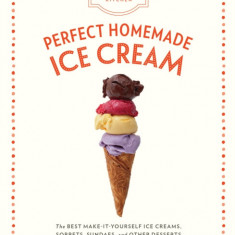 The Artisanal Kitchen: Perfect Homemade Ice Cream: The Best Make-It-Yourself Ice Creams, Sorbets, Sundaes, and Other Desserts