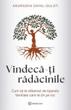 Vindecă-ți rădăcinile - Paperback brosat - Anuradha Dayal-Gulati - Bookzone
